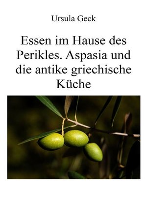 cover image of Essen im Hause des Perikles. Aspasia und die antike griechische Küche
